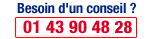 Besoin d'un conseil : T�l�phonez au : 01 43 90 48 28